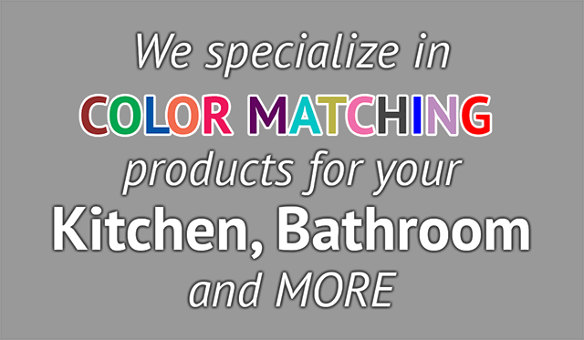 We specialize in color matching products for your kitchen, bathroom, and more.